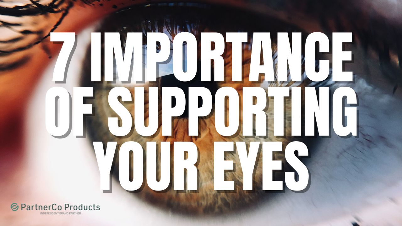 7 Importance of Supporting Your Eyes - PartnerCo Products